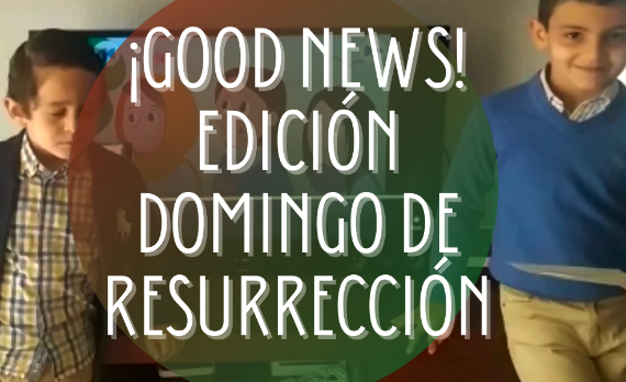 Las noticias del Domingo de Resurreccción nos las cuentan los niños de adoración infantil